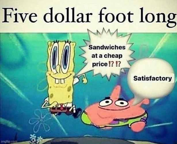 another sandwich meme | image tagged in satisfactory | made w/ Imgflip meme maker