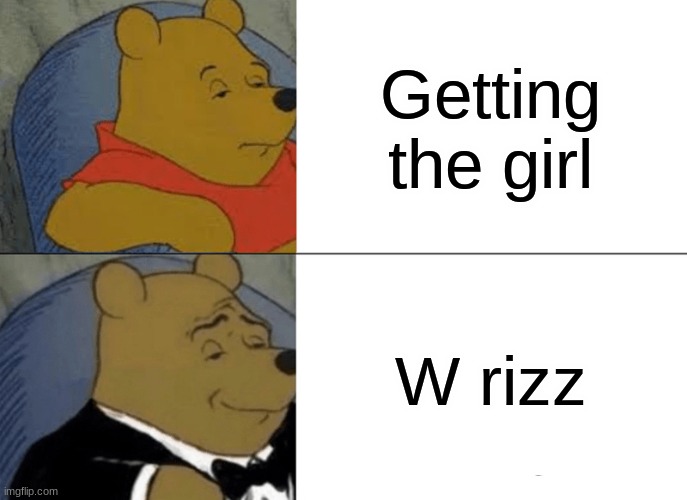 w rizz meme | Getting the girl; W rizz | image tagged in memes,tuxedo winnie the pooh,funny,w rizz | made w/ Imgflip meme maker