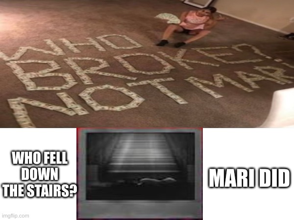 Haha omori stairs funny | MARI DID; WHO FELL DOWN THE STAIRS? | image tagged in omori | made w/ Imgflip meme maker