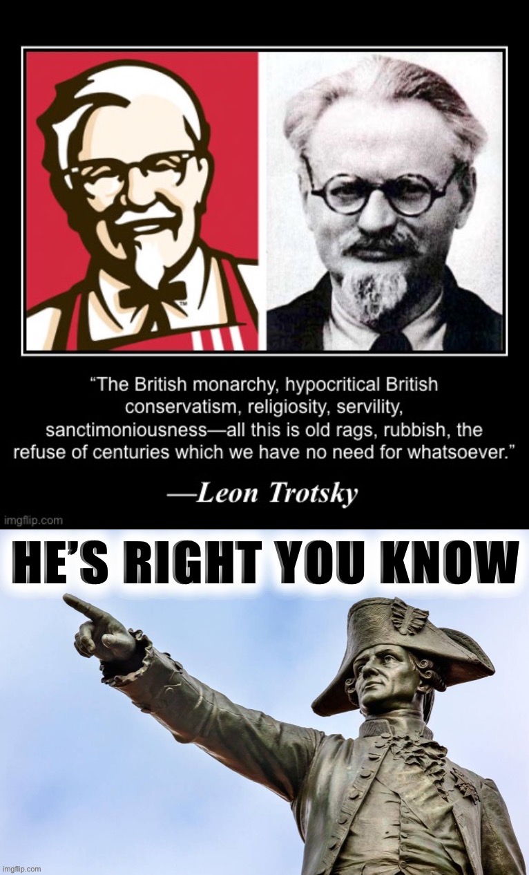 bruh | image tagged in leon trotsky on the monarchy,george washington he s right you know | made w/ Imgflip meme maker