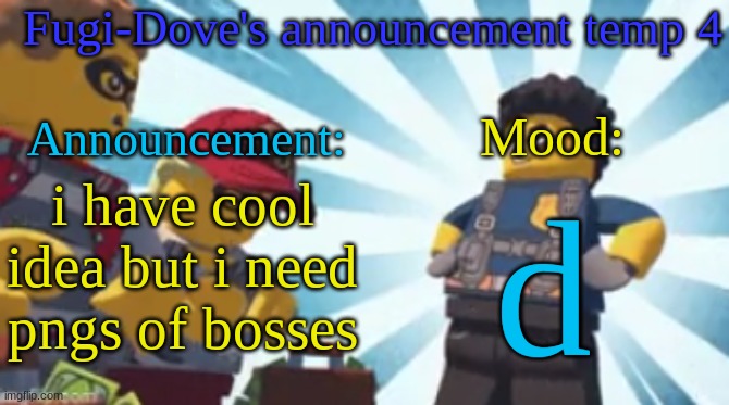 FDAT4 | i have cool idea but i need pngs of bosses; d | image tagged in fdat4 | made w/ Imgflip meme maker