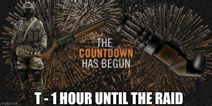 One hour left! | T - 1 HOUR UNTIL THE RAID | image tagged in countdown,anti furry | made w/ Imgflip meme maker