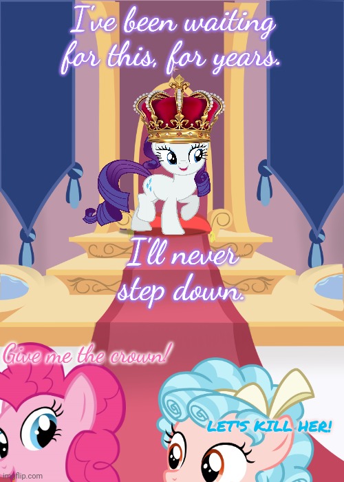 Crown of Equestria part3 | I've been waiting for this, for years. I'll never step down. Give me the crown! LET'S KILL HER! | image tagged in throne room,crown,equestria,mlp | made w/ Imgflip meme maker