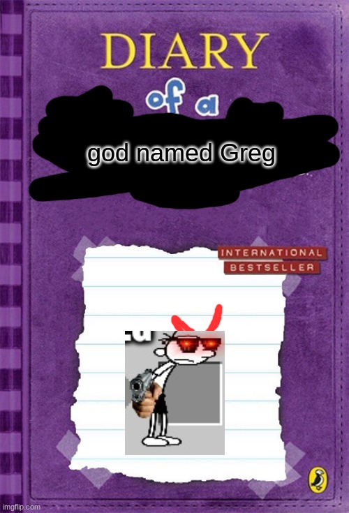 god greg | god named Greg | image tagged in greg heffley,diary of a wimpy kid cover template,diary of a wimpy kid blank cover,god | made w/ Imgflip meme maker
