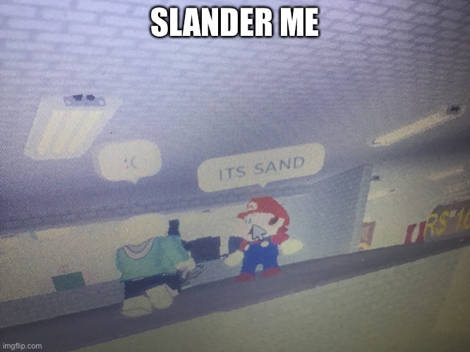 Sand vs maro | SLANDER ME | image tagged in sand vs maro | made w/ Imgflip meme maker