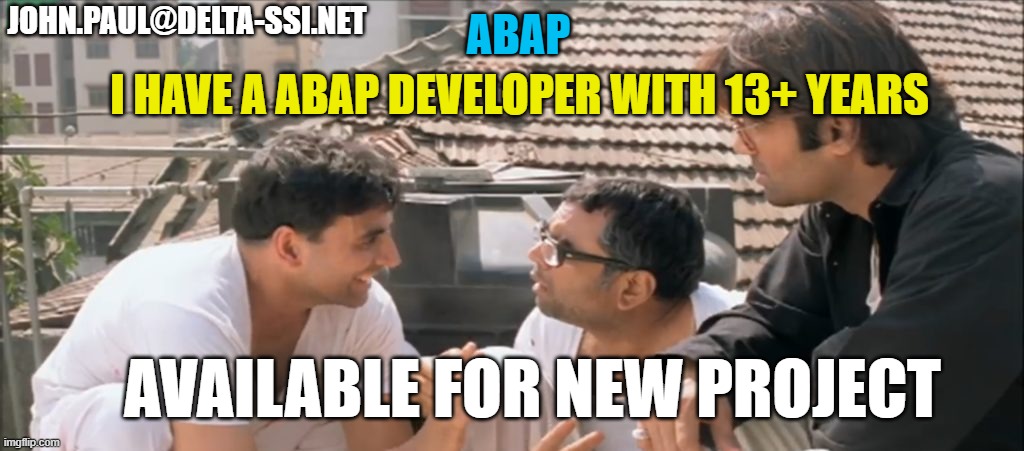 Abap | JOHN.PAUL@DELTA-SSI.NET; ABAP; I HAVE A ABAP DEVELOPER WITH 13+ YEARS; AVAILABLE FOR NEW PROJECT | image tagged in funny | made w/ Imgflip meme maker