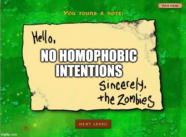 Letter From The Zombies | NO HOMOPHOBIC INTENTIONS | image tagged in letter from the zombies | made w/ Imgflip meme maker