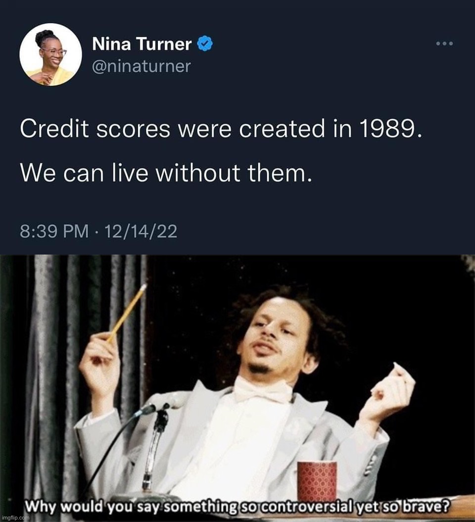 image tagged in credit scores 1989,why would you say something so controversial yet so brave | made w/ Imgflip meme maker