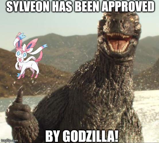 Godzilla approved | SYLVEON HAS BEEN APPROVED; BY GODZILLA! | image tagged in godzilla approved | made w/ Imgflip meme maker