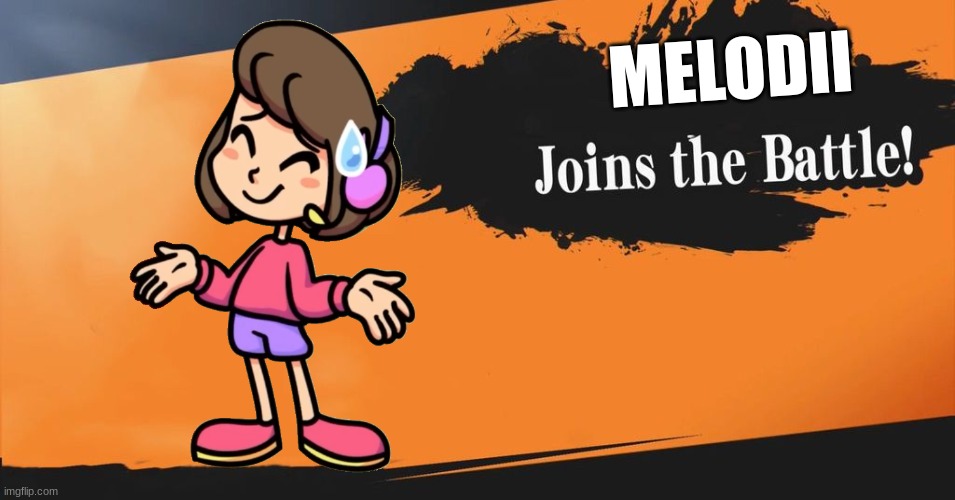 Melodii gets in smash | MELODII | image tagged in smash bros | made w/ Imgflip meme maker