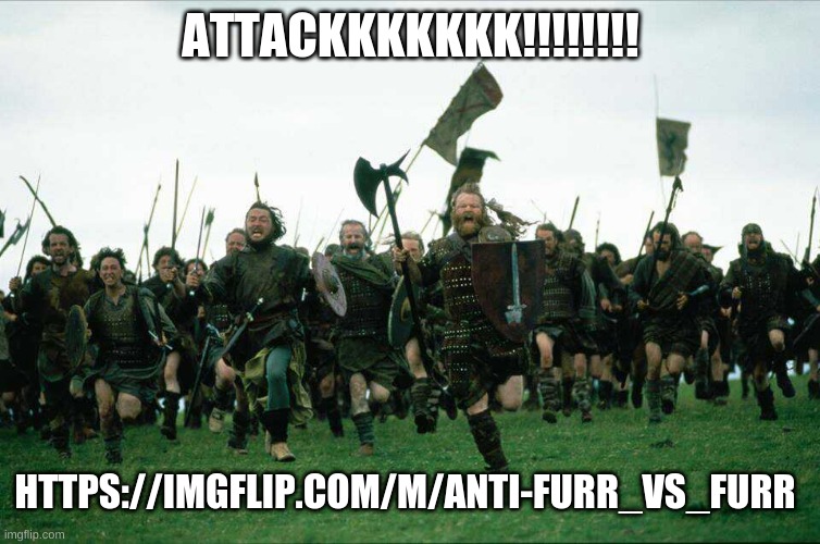 GO TROOPERS NOW! | ATTACKKKKKKK!!!!!!!! HTTPS://IMGFLIP.COM/M/ANTI-FURR_VS_FURR | image tagged in knights charge | made w/ Imgflip meme maker