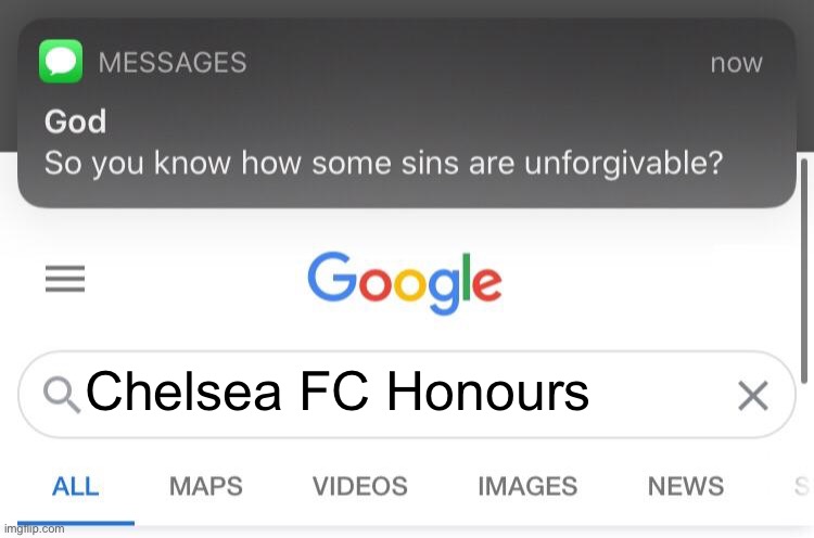 Chelmidsea Sucks. | Chelsea FC Honours | image tagged in so you know how some sins are unforgivable | made w/ Imgflip meme maker