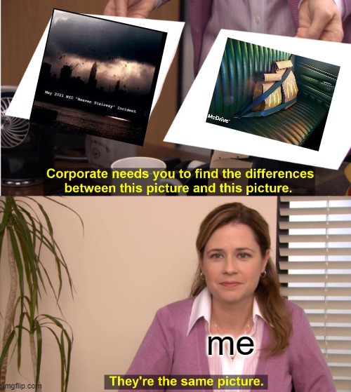 FUNNY1 | me | image tagged in memes,they're the same picture | made w/ Imgflip meme maker