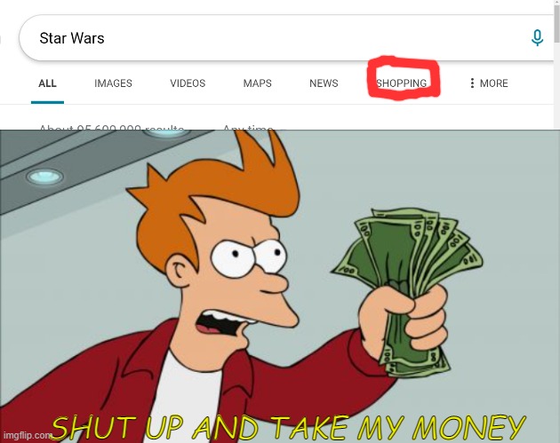 watch out guys, im buying star wars | SHUT UP AND TAKE MY MONEY | image tagged in shut up and take my money fry,buy,star wars | made w/ Imgflip meme maker