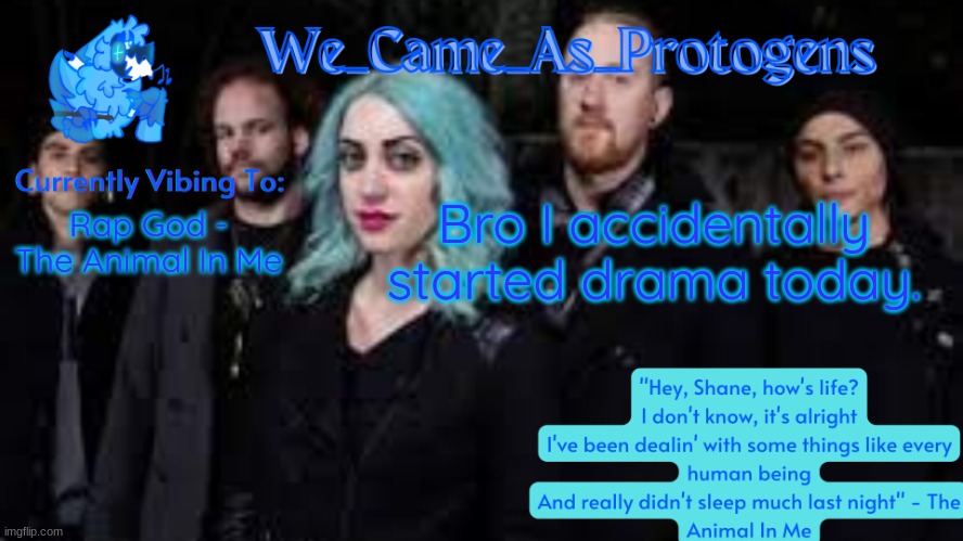 on twitter | Bro I accidentally started drama today. Rap God - The Animal In Me | image tagged in the animal in me temp | made w/ Imgflip meme maker