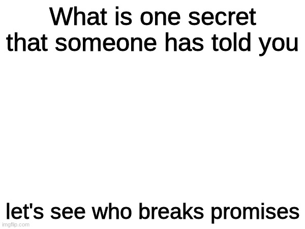 raise your hand if you broke the law! | What is one secret that someone has told you; let's see who breaks promises | made w/ Imgflip meme maker
