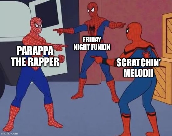 3 Spiderman Pointing | FRIDAY NIGHT FUNKIN; PARAPPA THE RAPPER; SCRATCHIN' MELODII | image tagged in 3 spiderman pointing | made w/ Imgflip meme maker
