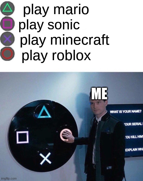 4 Buttons | play mario; play sonic; play minecraft; play roblox; ME | image tagged in 4 buttons | made w/ Imgflip meme maker