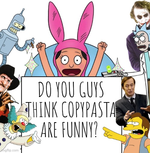 krustofski announcement temp | DO YOU GUYS THINK COPYPASTA ARE FUNNY? | image tagged in krustofski announcement temp | made w/ Imgflip meme maker