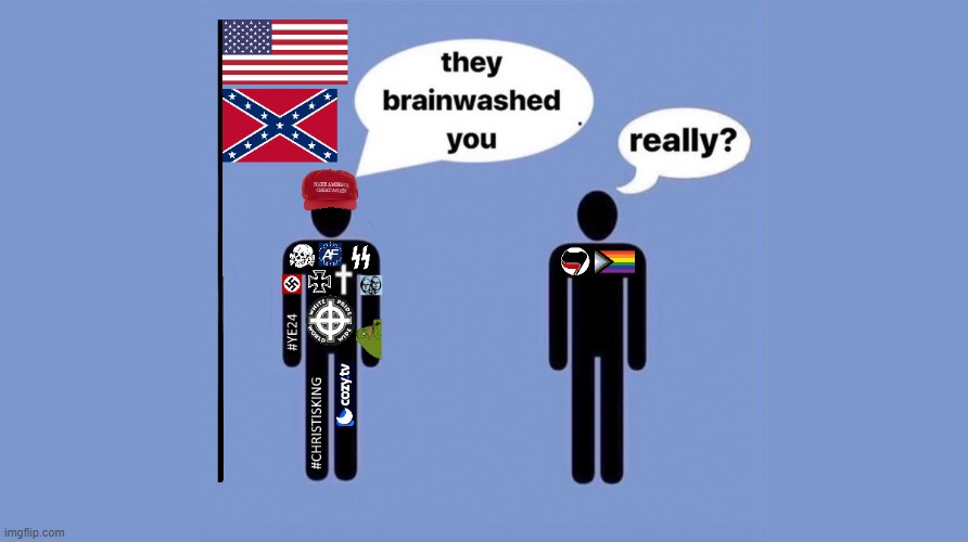 "They brainwashed you" — guy who gets all his opinions from Nick Fuentes | image tagged in hitler,nazism,white nationalism,white supremacy,brainwashed,fascism | made w/ Imgflip meme maker