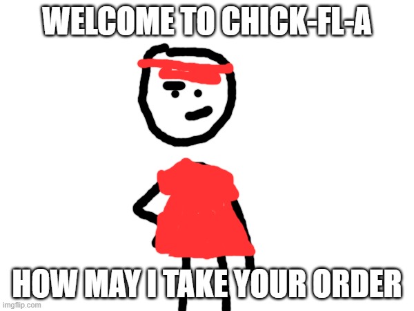 chick-fl-a employe | WELCOME TO CHICK-FL-A; HOW MAY I TAKE YOUR ORDER | image tagged in chick-fl-a employe | made w/ Imgflip meme maker