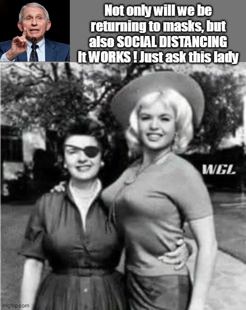I thought Mumbles said the Plandemic was over ? ? | Not only will we be returning to masks, but also SOCIAL DISTANCING It WORKS ! Just ask this lady | image tagged in return to masks,social distancing | made w/ Imgflip meme maker