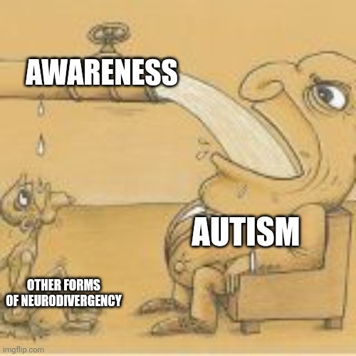 fat man drinking from pipe | AWARENESS; AUTISM; OTHER FORMS OF NEURODIVERGENCY | image tagged in fat man drinking from pipe | made w/ Imgflip meme maker