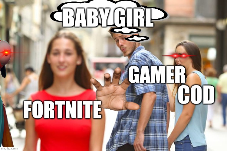 fortnite is better then cod | BABY GIRL; GAMER; COD; FORTNITE | image tagged in memes,distracted boyfriend | made w/ Imgflip meme maker