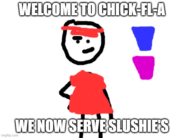 chick-fl-a employe | WELCOME TO CHICK-FL-A; WE NOW SERVE SLUSHIE'S | image tagged in chick-fl-a employe | made w/ Imgflip meme maker