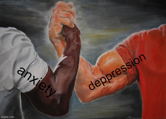 every day ? | deppression; anxiety | image tagged in memes,epic handshake | made w/ Imgflip meme maker