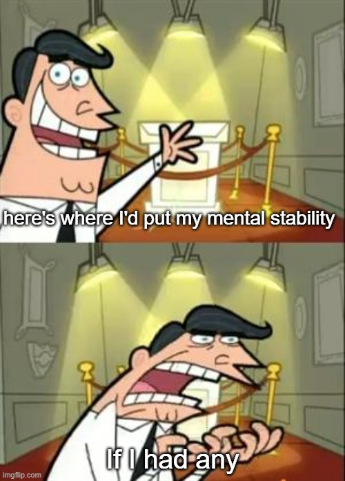 never heard of it | here's where I'd put my mental stability; If I had any | image tagged in memes,this is where i'd put my trophy if i had one | made w/ Imgflip meme maker