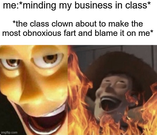 satanic clown | me:*minding my business in class*; *the class clown about to make the most obnoxious fart and blame it on me* | image tagged in satanic woody no spacing | made w/ Imgflip meme maker
