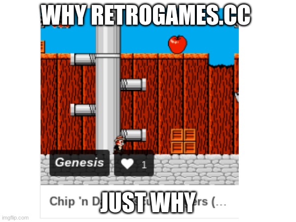 An 8-bit game for a 16-bit console | WHY RETROGAMES.CC; JUST WHY | image tagged in you had one job | made w/ Imgflip meme maker