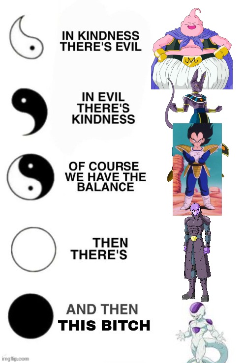 Dragonball Antagonists in a nutshell | image tagged in in kindness there's evil | made w/ Imgflip meme maker