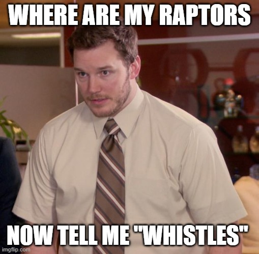 Afraid To Ask Andy | WHERE ARE MY RAPTORS; NOW TELL ME "WHISTLES" | image tagged in memes,afraid to ask andy | made w/ Imgflip meme maker