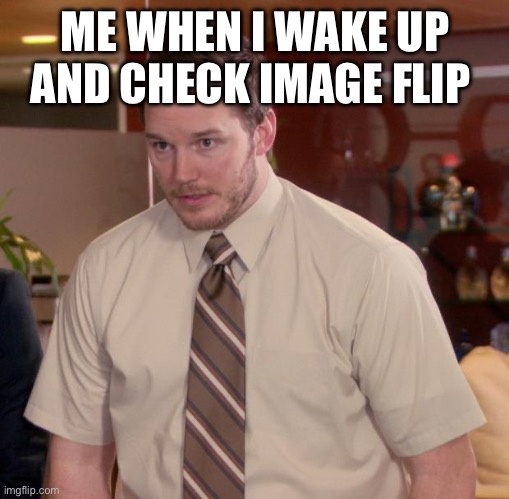 Fr | ME WHEN I WAKE UP AND CHECK IMAGE FLIP | image tagged in memes,afraid to ask andy | made w/ Imgflip meme maker
