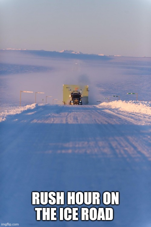 The ice road | RUSH HOUR ON THE ICE ROAD | image tagged in trucks | made w/ Imgflip meme maker