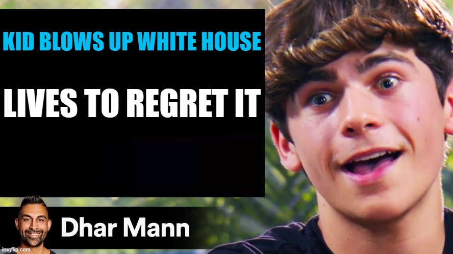 Dhar Mann Thumbnail Maker (Bully Edition) | KID BLOWS UP WHITE HOUSE; LIVES TO REGRET IT | image tagged in dhar mann thumbnail maker bully edition | made w/ Imgflip meme maker