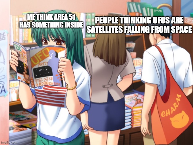 PC 98 girl reading a book | PEOPLE THINKING UFOS ARE SATELLITES FALLING FROM SPACE; ME THINK AREA 51 HAS SOMETHING INSIDE | made w/ Imgflip meme maker