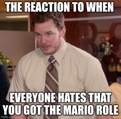 Afraid To Ask Andy | THE REACTION TO WHEN; EVERYONE HATES THAT YOU GOT THE MARIO ROLE | image tagged in memes,afraid to ask andy,chris pratt,mario,mario movie,shocking | made w/ Imgflip meme maker
