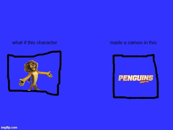 what if alex made a cameo in the penguins of madagascar movie | image tagged in memes,universal studios,dreamworks,what if this character made a cameo in this,movies | made w/ Imgflip meme maker