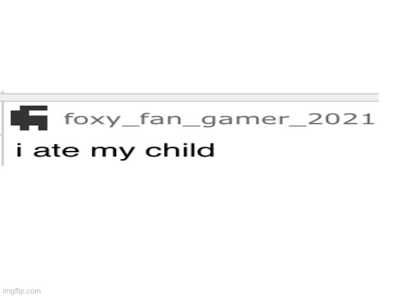 child | image tagged in blank white template,i ate my child | made w/ Imgflip meme maker