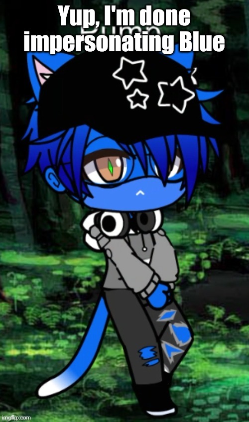 Pump gacha v3 | Yup, I'm done impersonating Blue | image tagged in pump gacha v3 | made w/ Imgflip meme maker