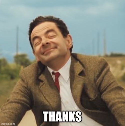 Mr Bean Happy face | THANKS | image tagged in mr bean happy face | made w/ Imgflip meme maker