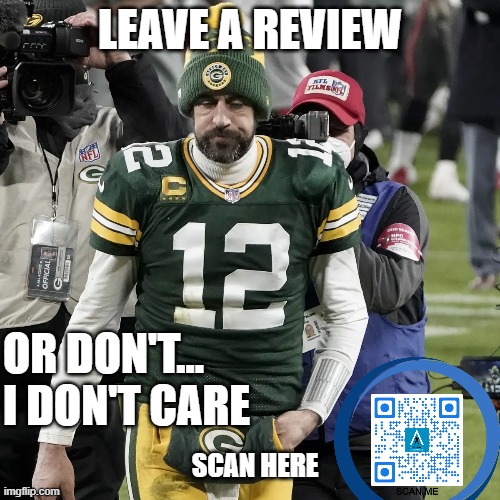 Aaron Rogers marketing | LEAVE A REVIEW; OR DON'T...
I DON'T CARE; SCAN HERE | image tagged in marketing,nfl football | made w/ Imgflip meme maker