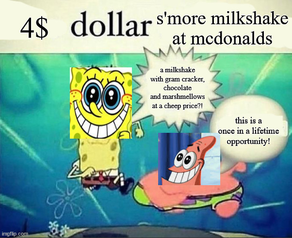 shitpost | 4$; s'more milkshake at mcdonalds; a milkshake with gram cracker, chocolate and marshmellows at a cheep price?! this is a once in a lifetime opportunity! | image tagged in 5 dollar foot long | made w/ Imgflip meme maker