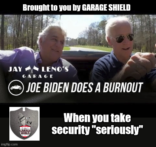 Brought to you by GARAGE SHIELD; When you take security "seriously" | image tagged in joe biden,classified | made w/ Imgflip meme maker