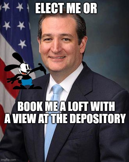 I my family we think of it as the 2nd amendment remedy | ELECT ME OR; BOOK ME A LOFT WITH A VIEW AT THE DEPOSITORY | image tagged in ted cruz,trump for president,hunter x hunter,parade | made w/ Imgflip meme maker