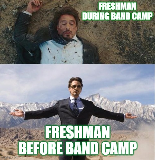 Band Camp Laughter | FRESHMAN DURING BAND CAMP; FRESHMAN BEFORE BAND CAMP | image tagged in before and after tony stark | made w/ Imgflip meme maker