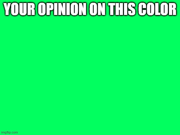 (Elias: grass) | YOUR OPINION ON THIS COLOR | made w/ Imgflip meme maker